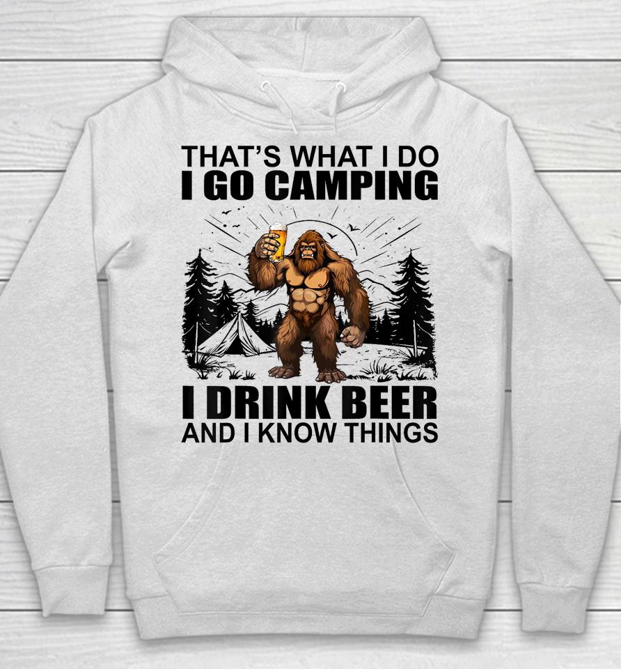 That's What I Do I Go Camping I Drink Beer And I Know Things Hoodie