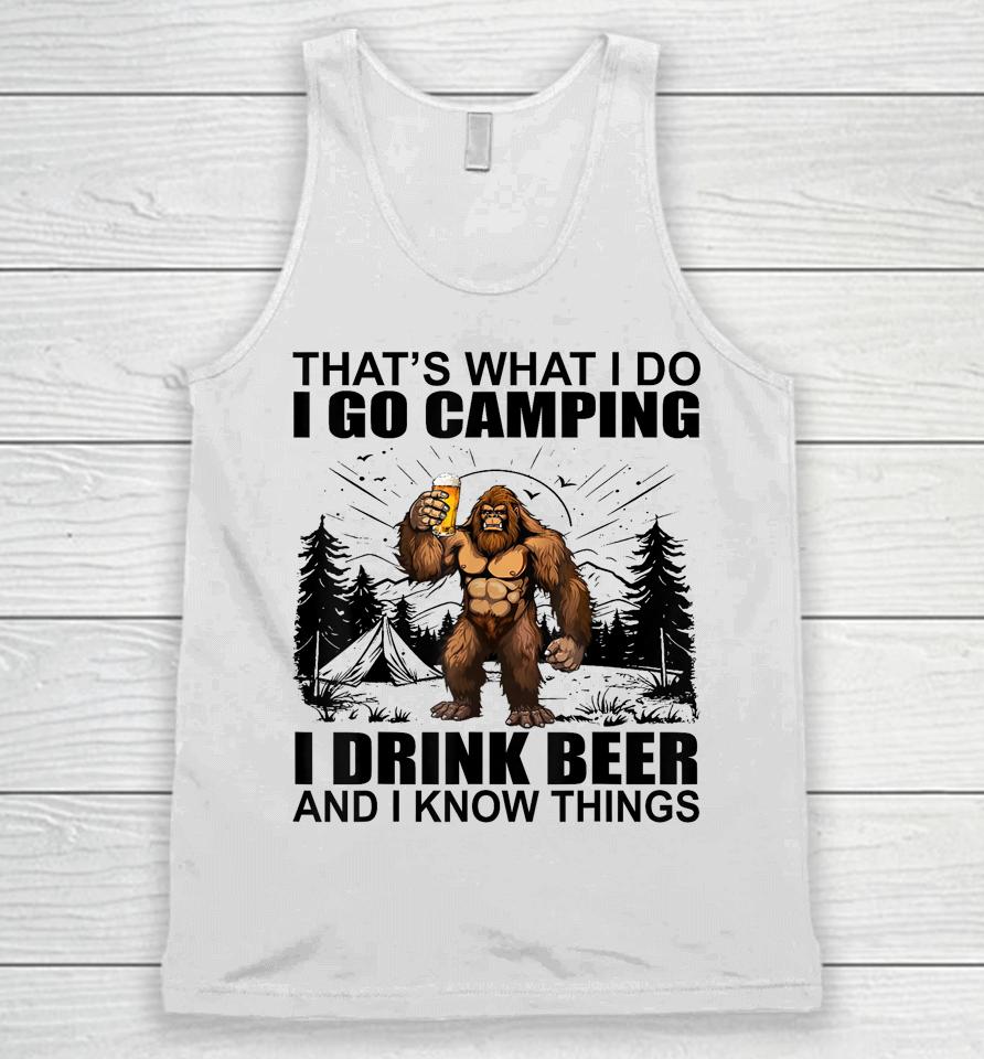 That's What I Do I Go Camping I Drink Beer And I Know Things Unisex Tank Top