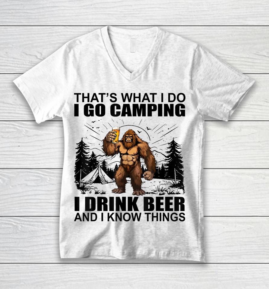 That's What I Do I Go Camping I Drink Beer And I Know Things Unisex V-Neck T-Shirt