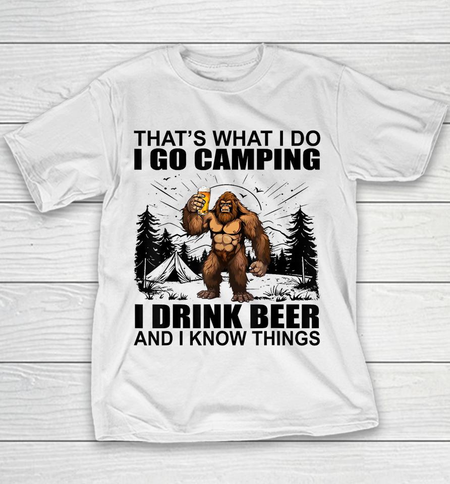 That's What I Do I Go Camping I Drink Beer And I Know Things Youth T-Shirt