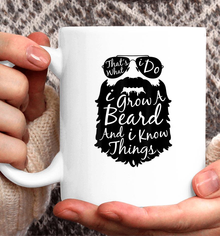 That's What I Do I Grow A Beard And I Know Things Coffee Mug