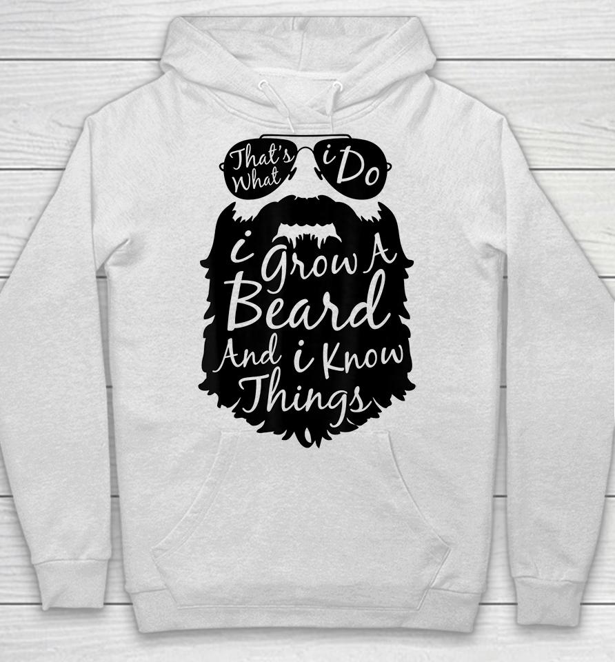 That's What I Do I Grow A Beard And I Know Things Hoodie