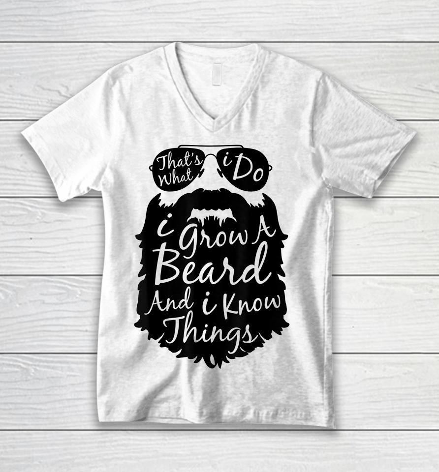 That's What I Do I Grow A Beard And I Know Things Unisex V-Neck T-Shirt