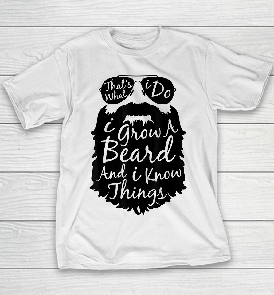 That's What I Do I Grow A Beard And I Know Things Youth T-Shirt