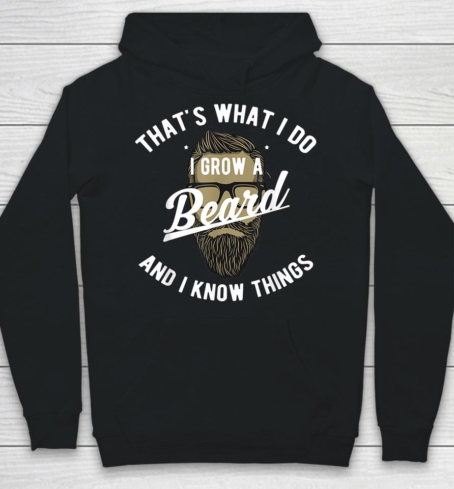 That's What I Do I Grow A Beard And I Know Things Hoodie