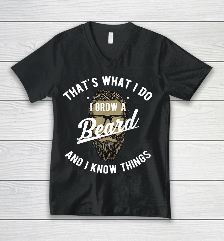 That's What I Do I Grow A Beard And I Know Things Unisex V-Neck T-Shirt