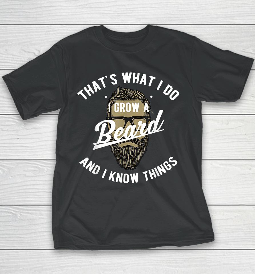 That's What I Do I Grow A Beard And I Know Things Youth T-Shirt