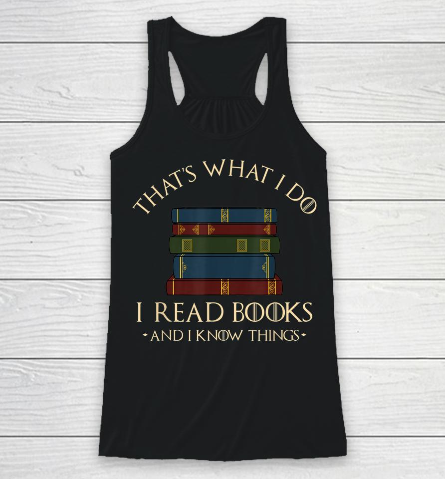 That's What I Do I Read Books And I Know Things Reading Racerback Tank