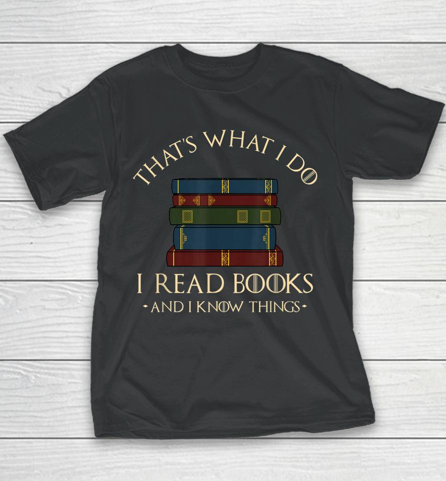 That's What I Do I Read Books And I Know Things Reading Youth T-Shirt