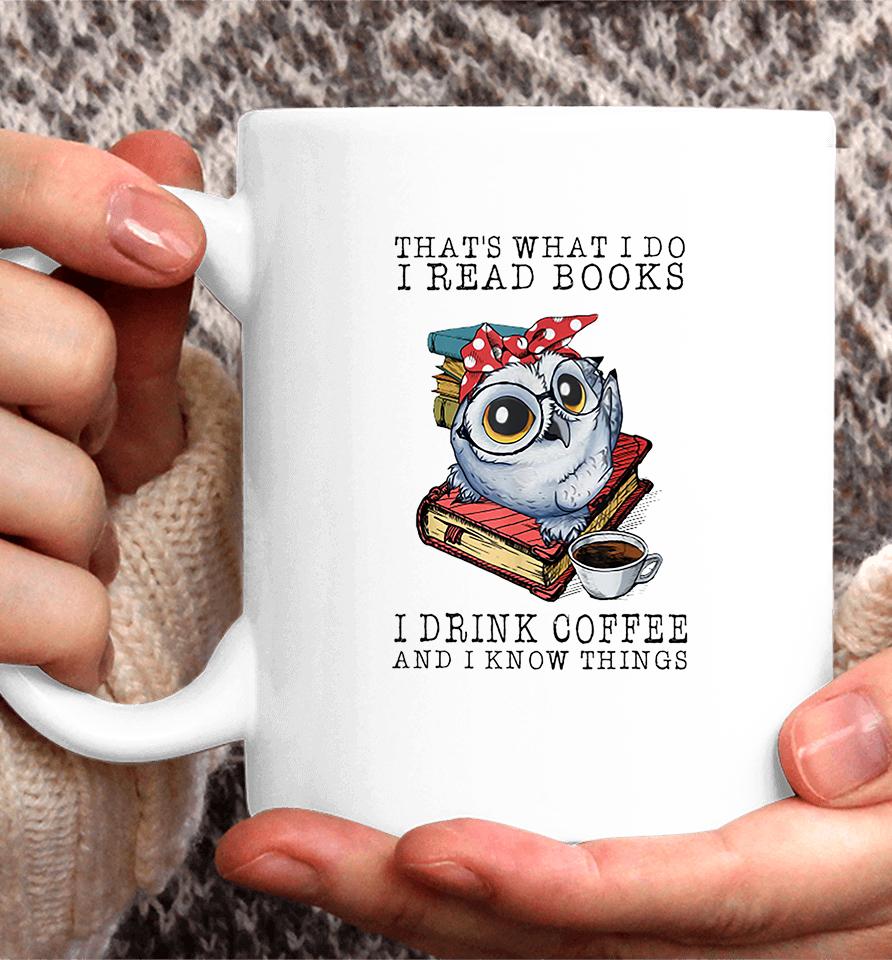 That's What I Do I Read Books I Drink Coffee Owl Coffee Mug