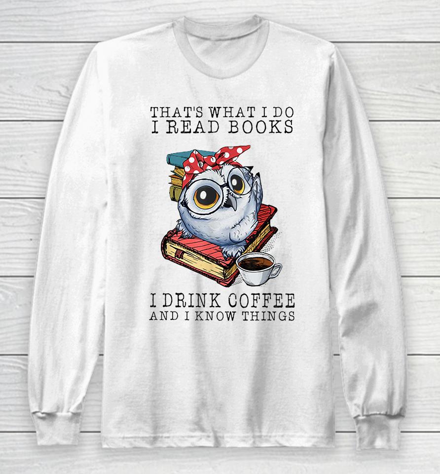 That's What I Do I Read Books I Drink Coffee Owl Long Sleeve T-Shirt