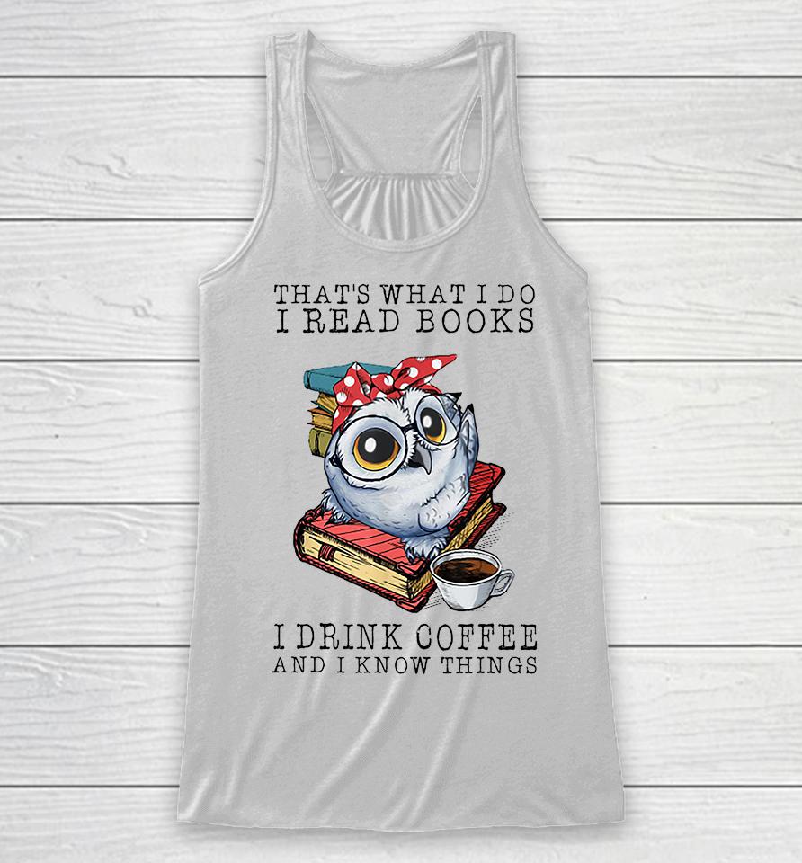 That's What I Do I Read Books I Drink Coffee Owl Racerback Tank