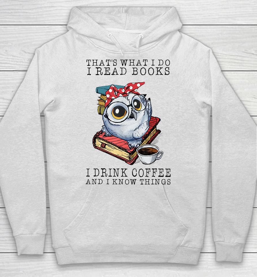 That's What I Do I Read Books I Drink Coffee Owl Hoodie