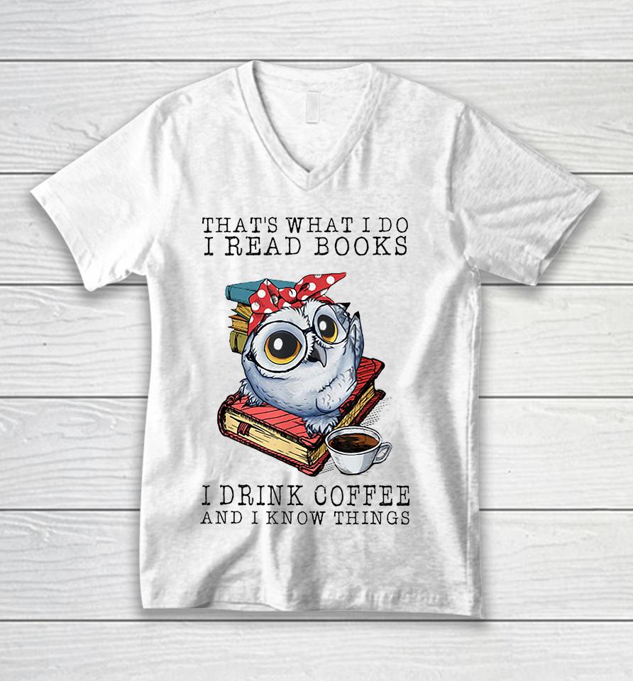 That's What I Do I Read Books I Drink Coffee Owl Unisex V-Neck T-Shirt
