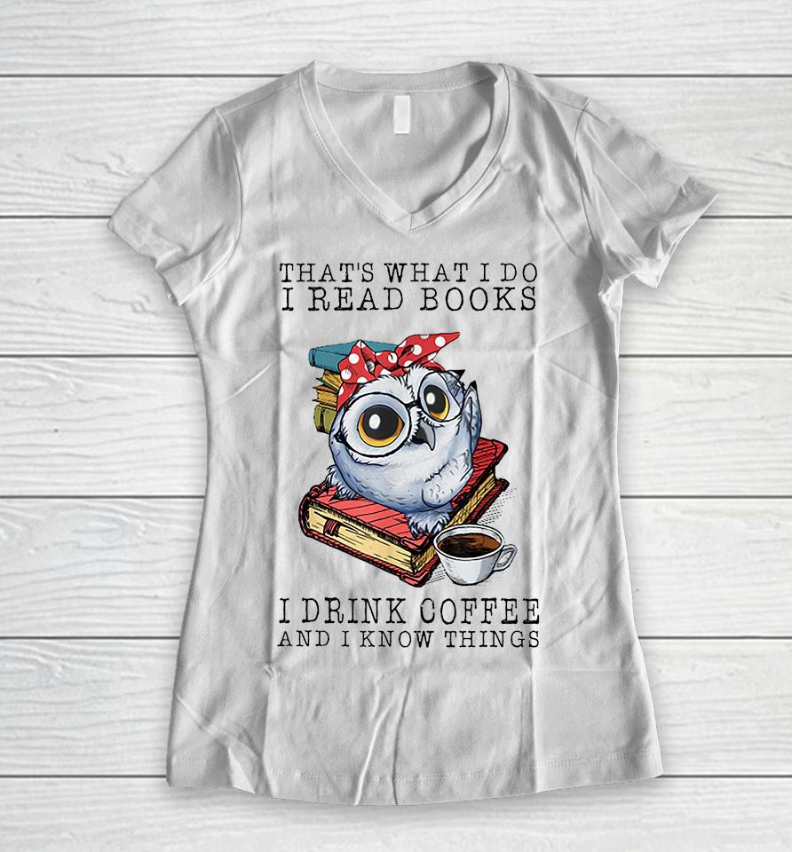 That's What I Do I Read Books I Drink Coffee Owl Women V-Neck T-Shirt