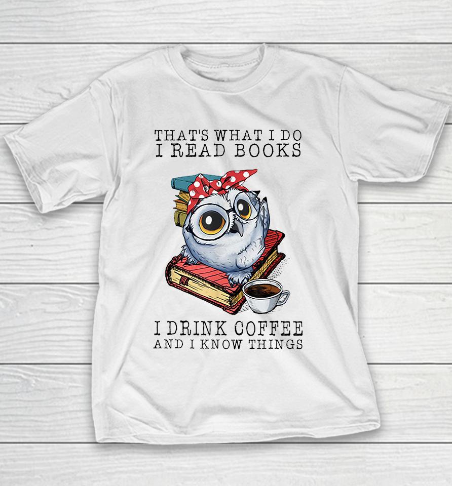 That's What I Do I Read Books I Drink Coffee Owl Youth T-Shirt