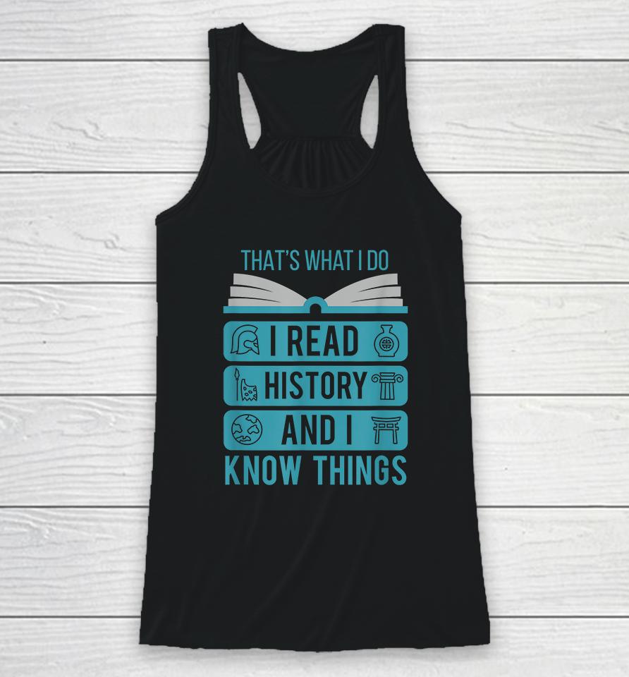 That's What I Do I Read History And I Know Things Racerback Tank