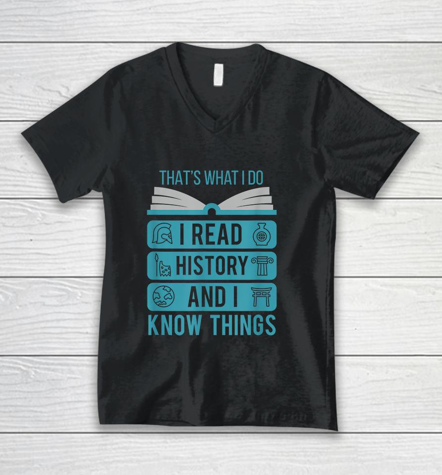 That's What I Do I Read History And I Know Things Unisex V-Neck T-Shirt