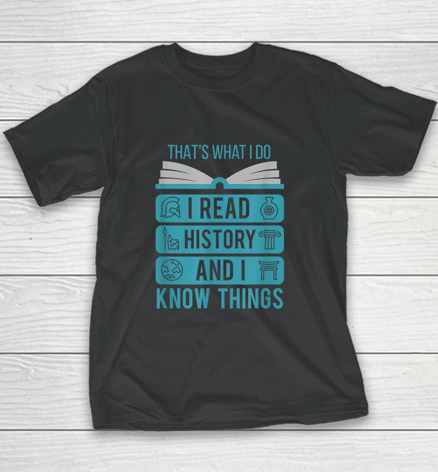 That's What I Do I Read History And I Know Things Youth T-Shirt