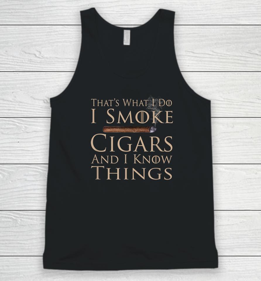 That's What I Do I Smoke Cigars And I Know Things Unisex Tank Top