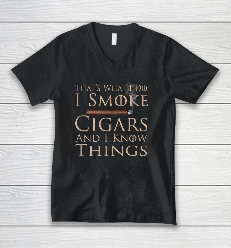 That's What I Do I Smoke Cigars And I Know Things Unisex V-Neck T-Shirt