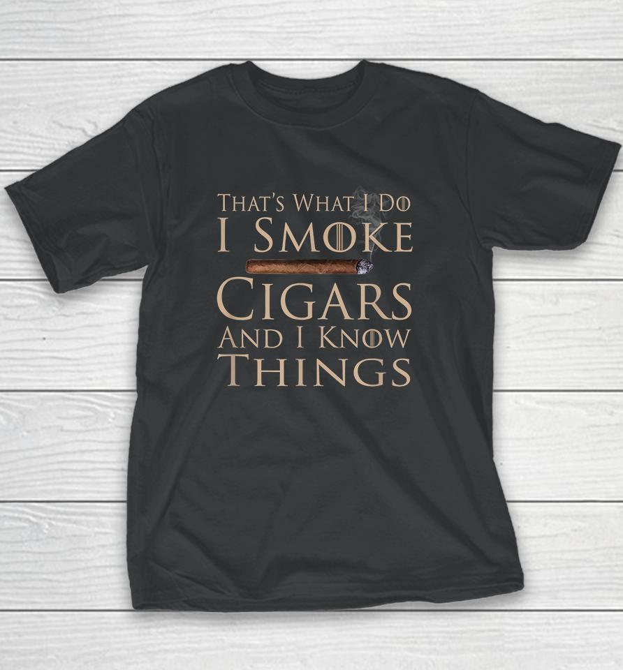 That's What I Do I Smoke Cigars And I Know Things Youth T-Shirt