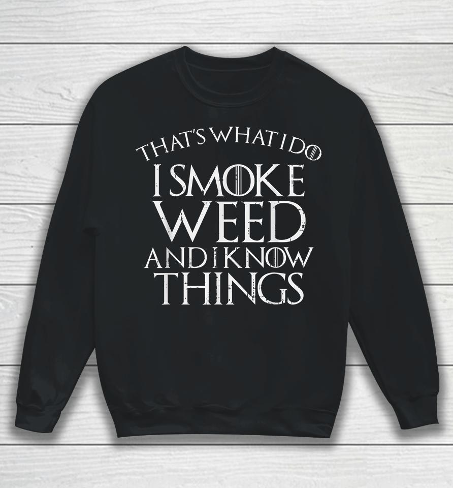 That's What I Do I Smoke Weed And I Know Things Sweatshirt