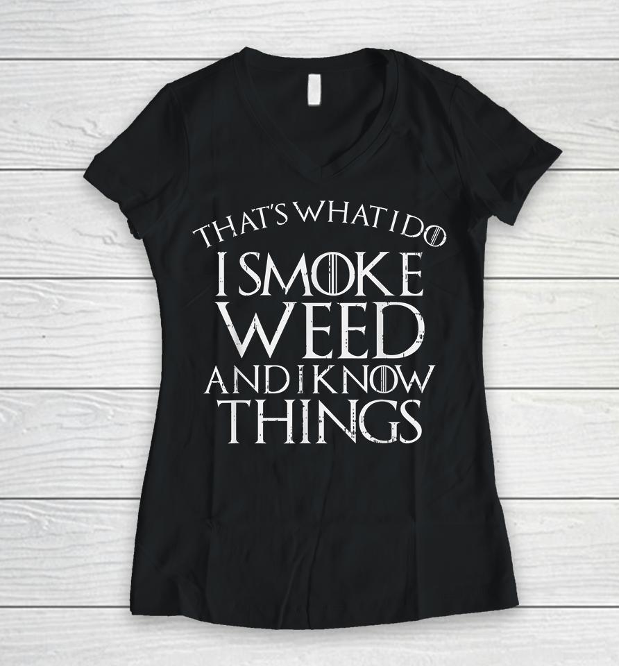 That's What I Do I Smoke Weed And I Know Things Women V-Neck T-Shirt