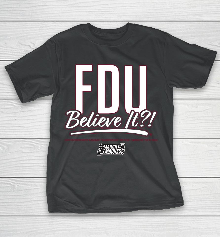 The 2023 March Madness Fairleigh Dickinson Fdu Believe It T-Shirt