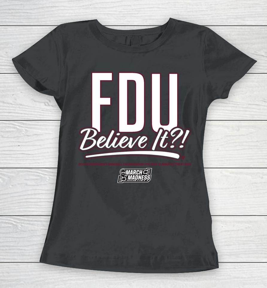 The 2023 March Madness Fairleigh Dickinson Fdu Believe It Women T-Shirt