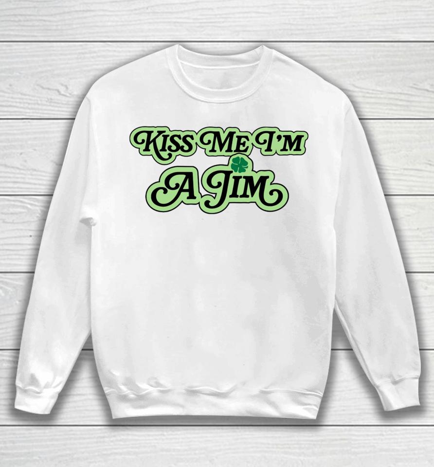 The 2024 St. Patrick’s Day Collection Kiss Me I'm A Jim Sweatshirt