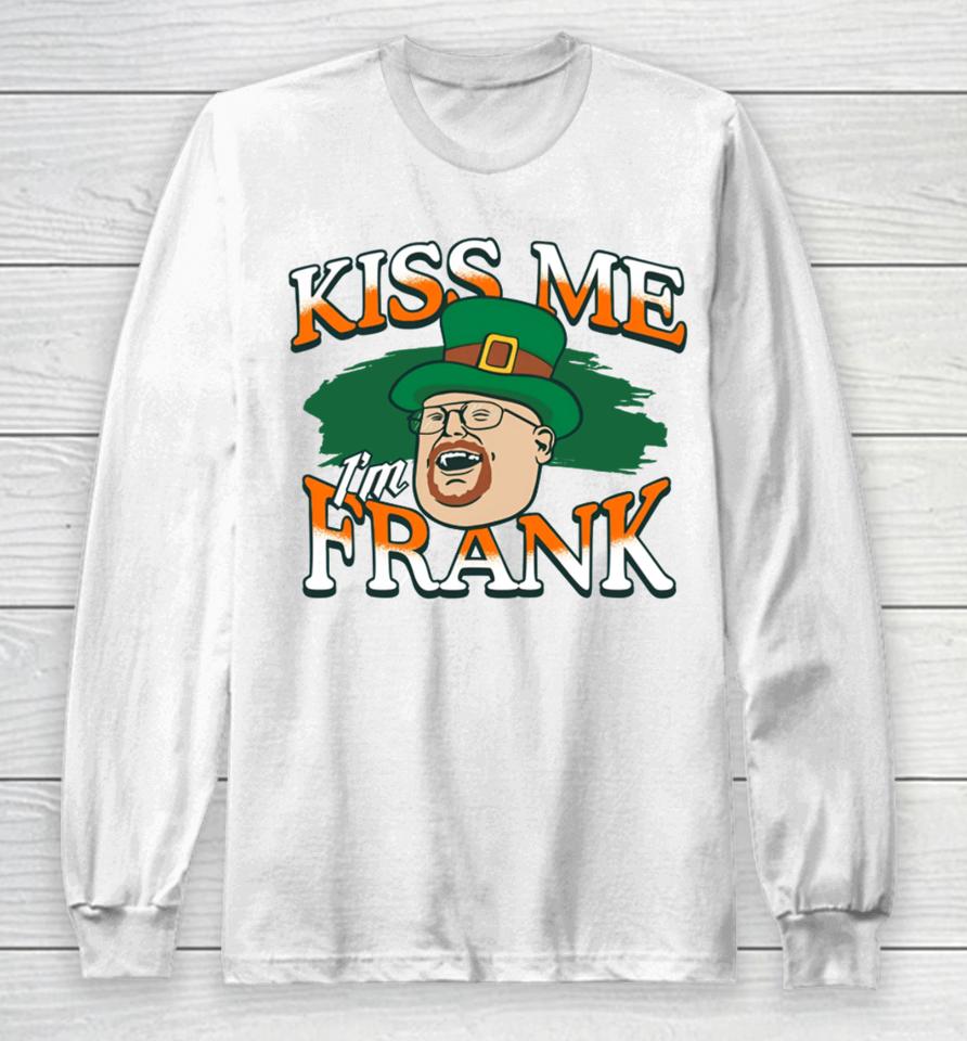The 2024 St. Patrick’s Day Kiss Me I'm Frank Long Sleeve T-Shirt