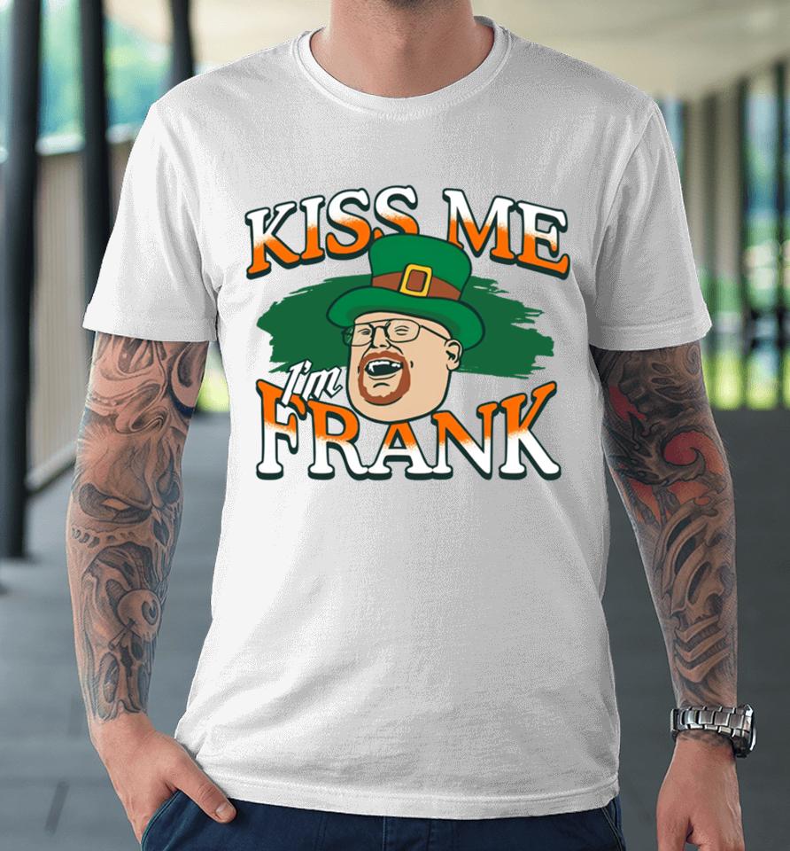 The 2024 St. Patrick’s Day Kiss Me I'm Frank Premium T-Shirt