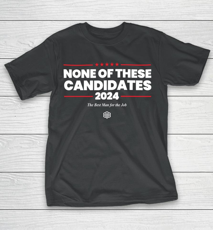 The Babylon Bee Store None Of These Candidates 2024 T-Shirt