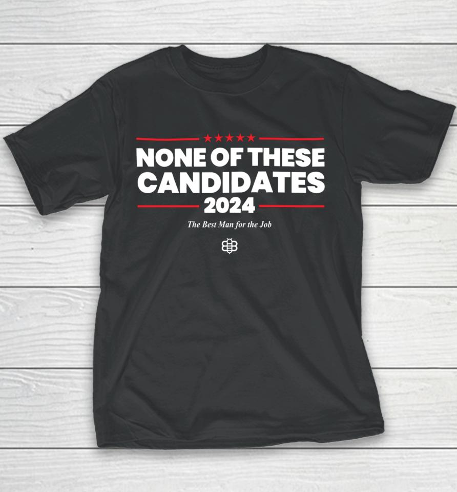 The Babylon Bee Store None Of These Candidates 2024 Youth T-Shirt