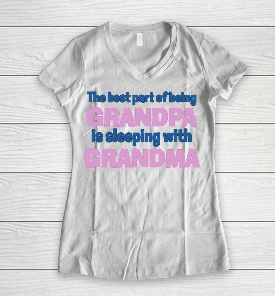 The Best Part Of Being Grandpa Is Sleeping With Grandma Women V-Neck T-Shirt