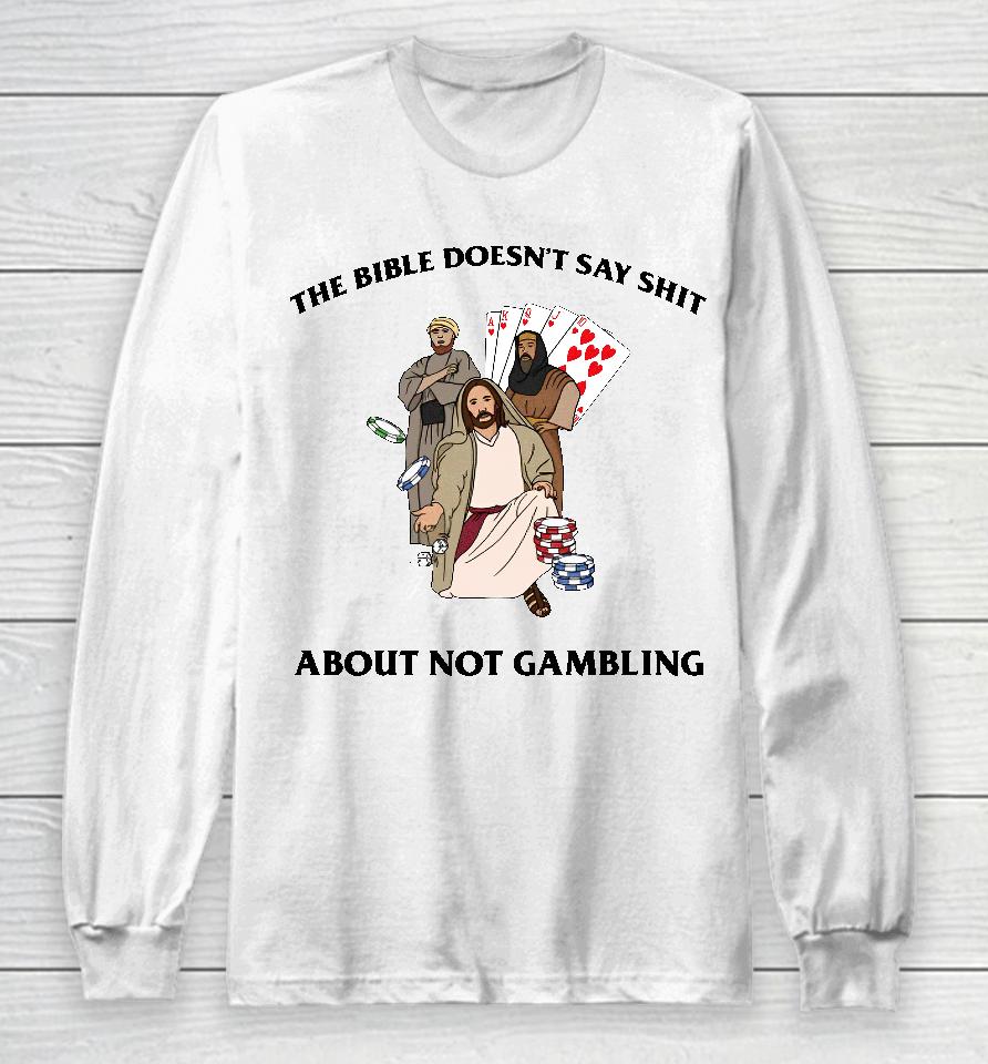 The Bible Doesn't Say Shit About Not Gambling Long Sleeve T-Shirt
