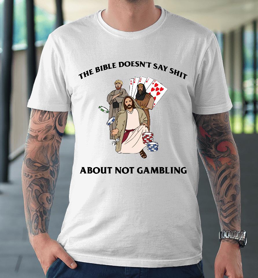 The Bible Doesn't Say Shit About Not Gambling Premium T-Shirt
