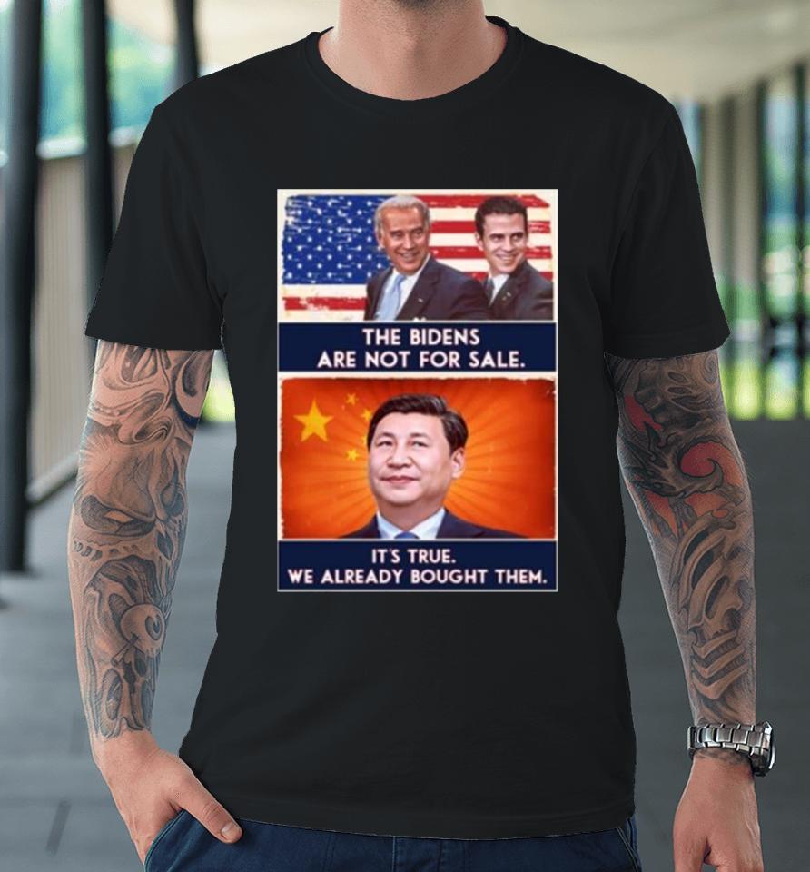 The Bidens Are Not For Sale It’s True We Already Bought Them 2023 Premium T-Shirt