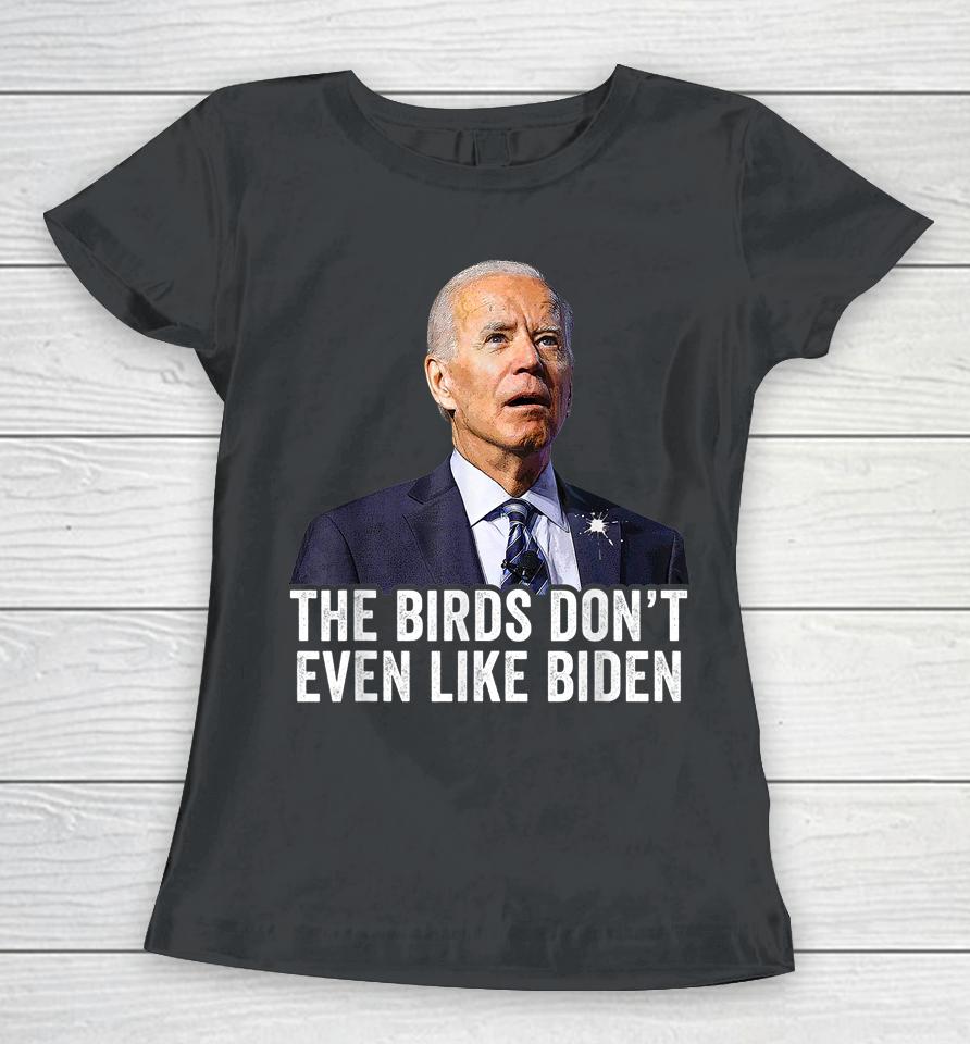 The Birds Don't Even Like Biden Women T-Shirt