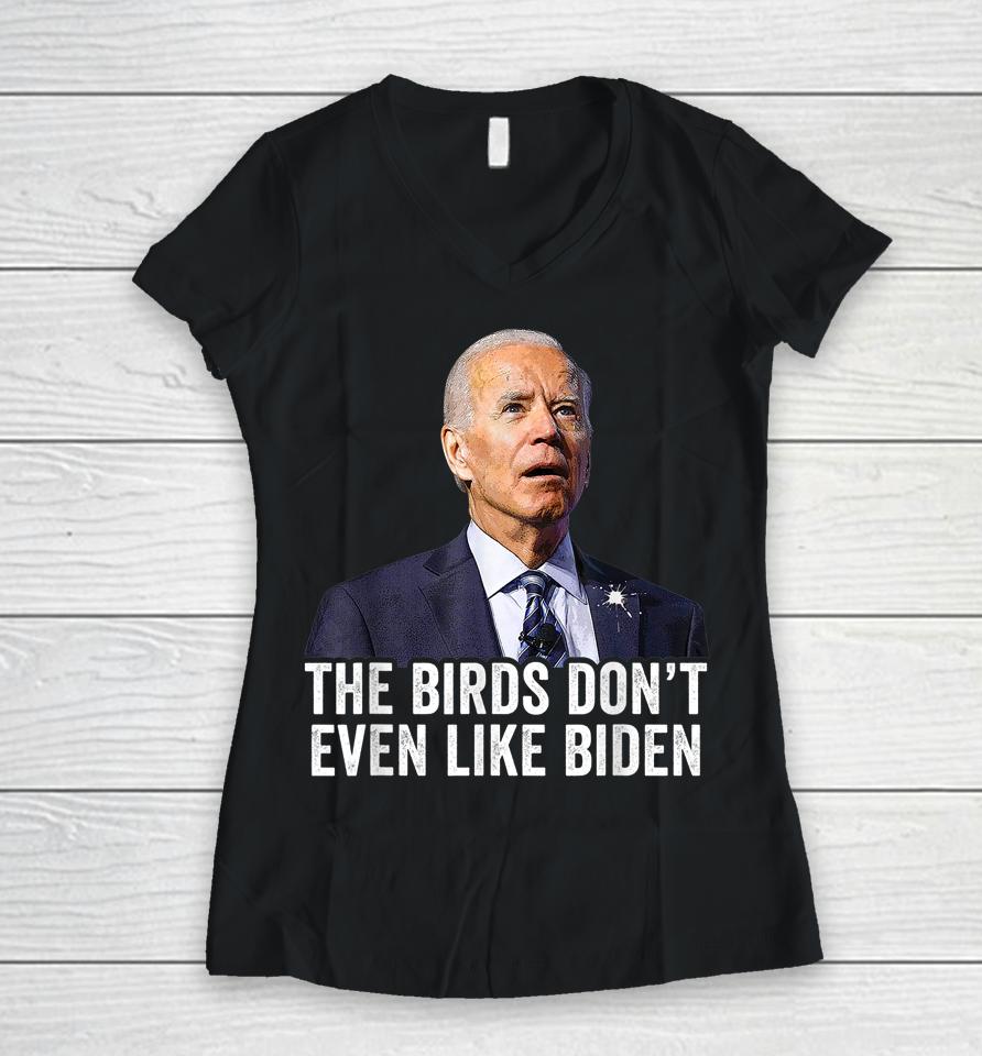 The Birds Don't Even Like Biden Women V-Neck T-Shirt