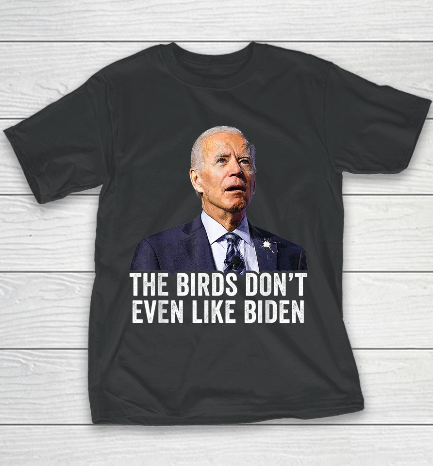 The Birds Don't Even Like Biden Youth T-Shirt