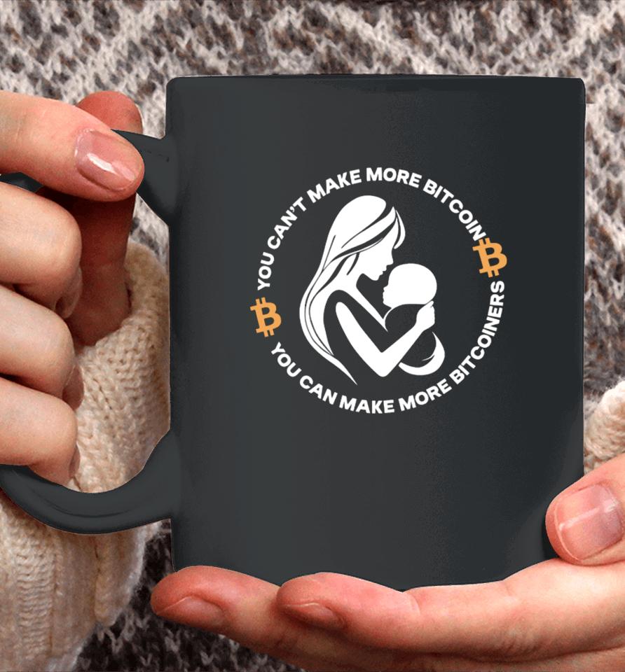 The Bitcoin Diaries You Can't Make More Bitcoin You Can Make More Bitcoiners Coffee Mug
