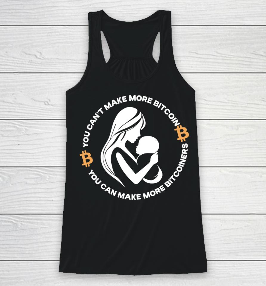 The Bitcoin Diaries You Can't Make More Bitcoin You Can Make More Bitcoiners Racerback Tank