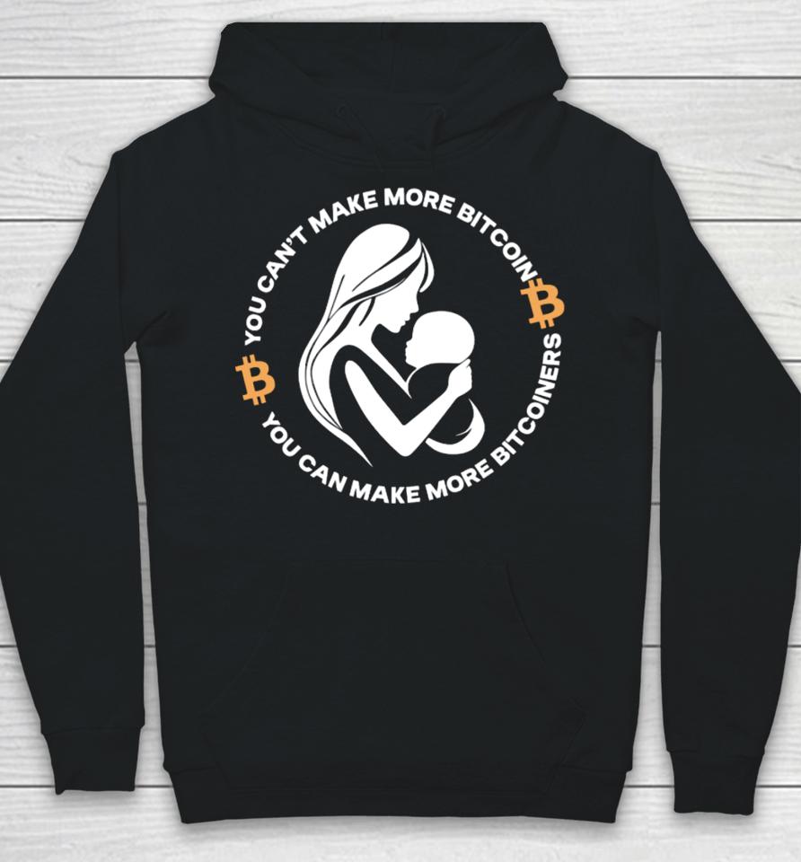 The Bitcoin Diaries You Can't Make More Bitcoin You Can Make More Bitcoiners Hoodie