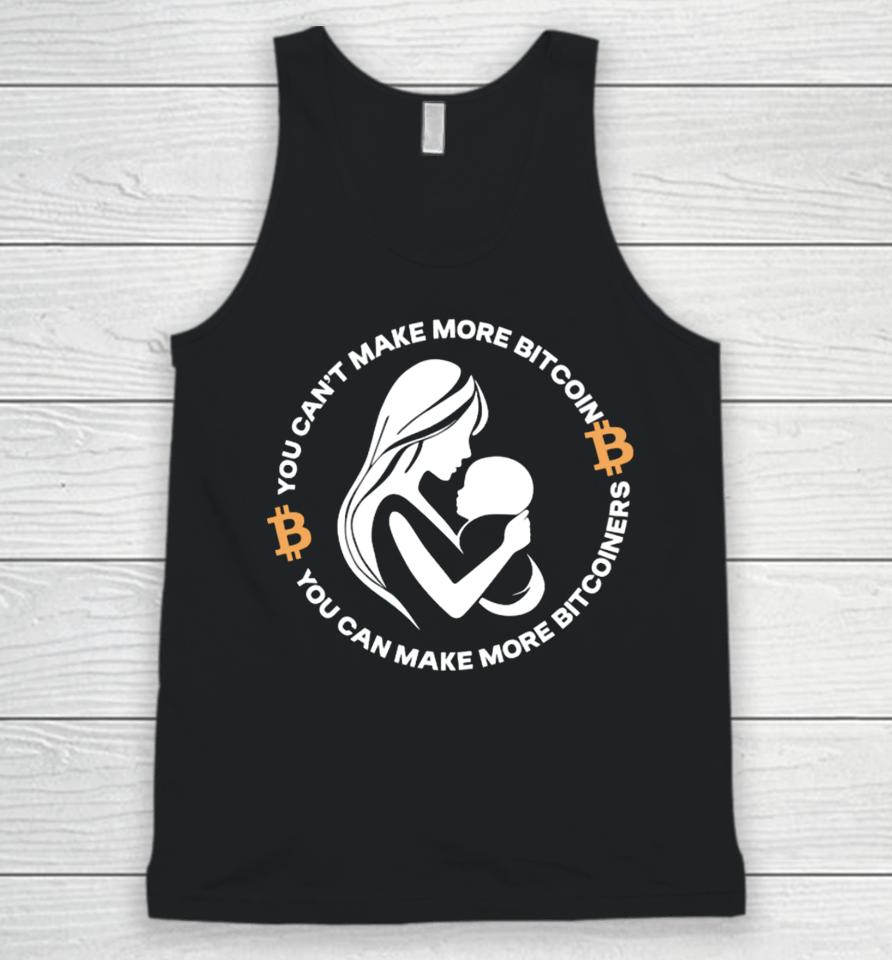 The Bitcoin Diaries You Can't Make More Bitcoin You Can Make More Bitcoiners Unisex Tank Top
