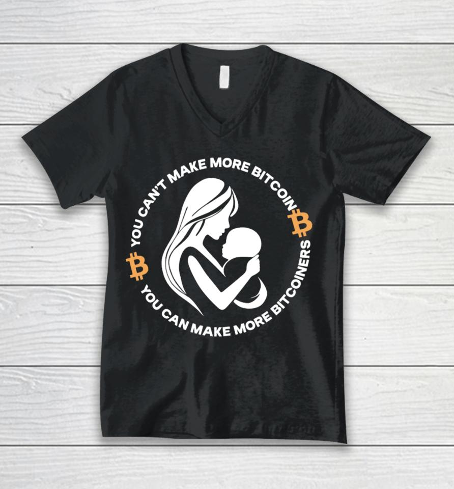 The Bitcoin Diaries You Can't Make More Bitcoin You Can Make More Bitcoiners Unisex V-Neck T-Shirt