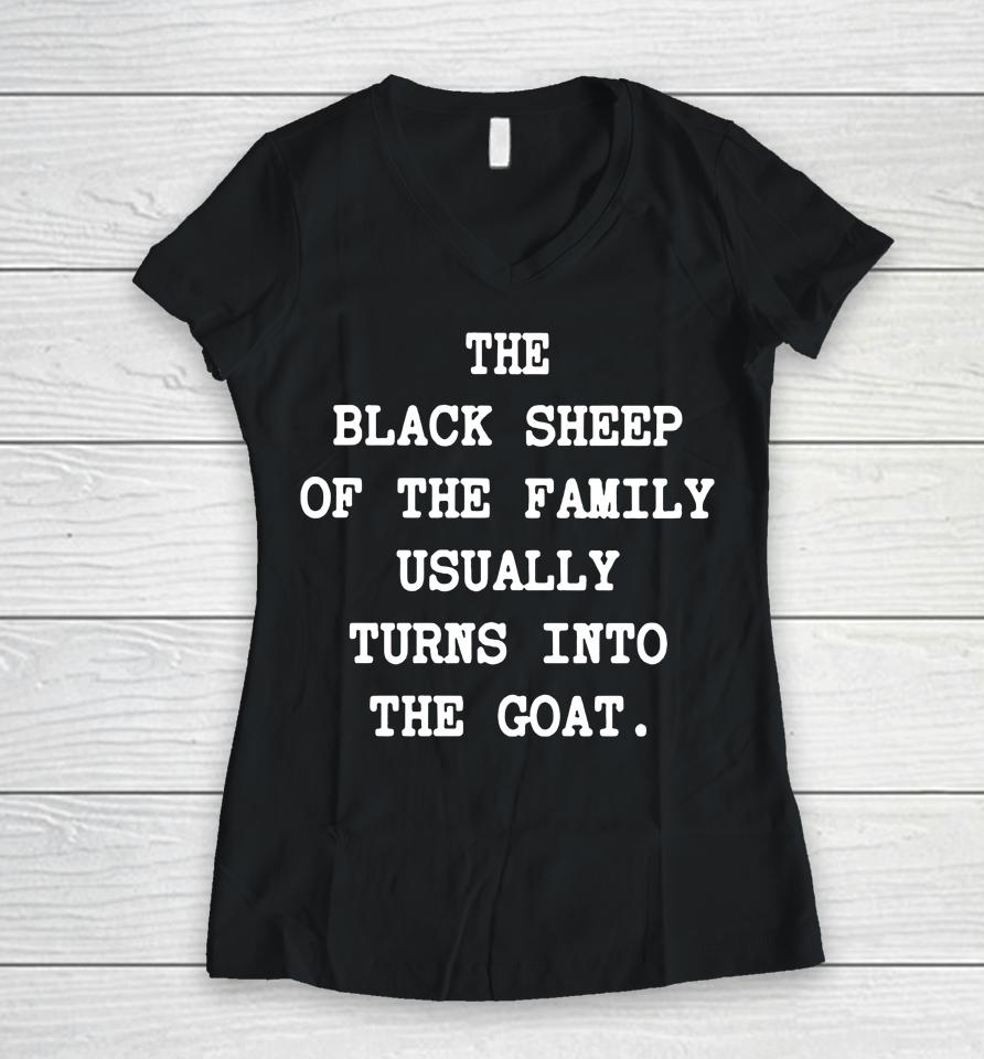 The Black Sheep Of The Family Usually Turns Into The Goat Women V-Neck T-Shirt