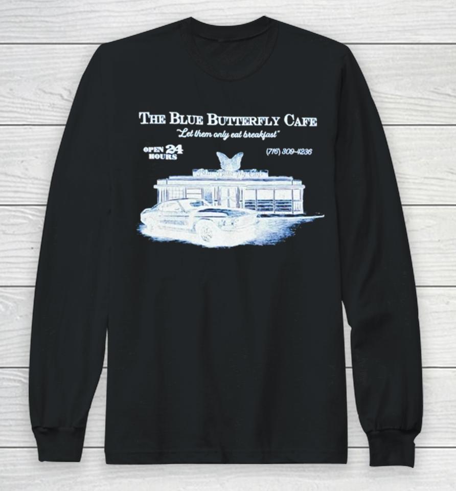 The Blue Butterfly Cafe Let Them Only Eat Breakfast Long Sleeve T-Shirt