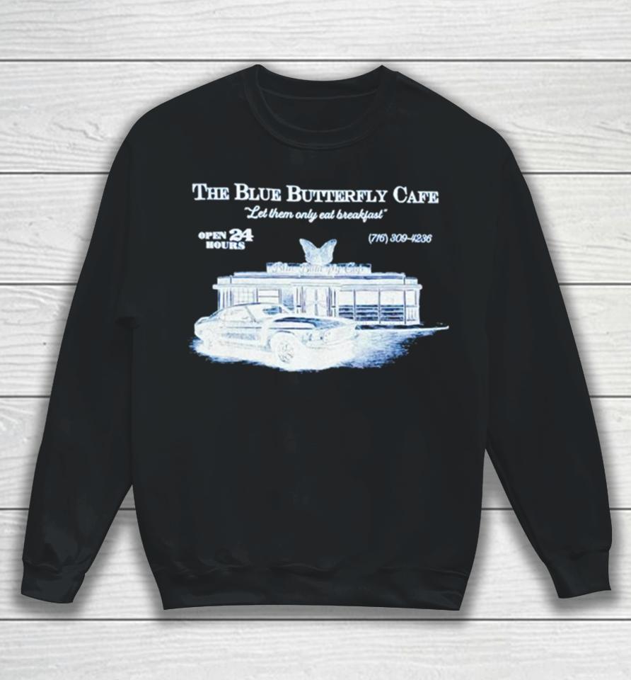 The Blue Butterfly Cafe Let Them Only Eat Breakfast Sweatshirt